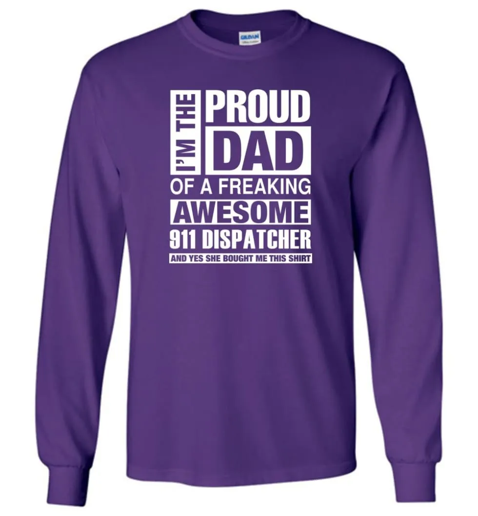 911 Dispatcher Dad Shirt Proud Dad Of Awesome and She Bought Me This Long Sleeve